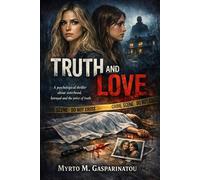 TRUTH AND LOVE: A psychological thriller about sisterhood betrayal and the price of truth