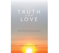 Truth and Love: The reality of near death experiences and the reunion of science and faith