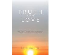 Truth and Love: The reality of near death experiences and the reunion of science and faith