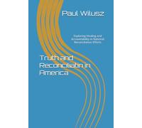 Truth and Reconciliation Would This Work in America: Exploring Healing and Accountability in National Reconciliation Efforts