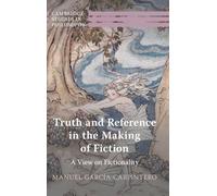 Truth and Reference in the Making of Fiction: A View on Fictionality (Cambridge Studies in Philosophy)