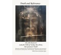 Truth and Relevance Are All Answers! Seek the Will of Yeshua the Christ, Our Greatest Truth!