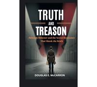 TRUTH AND TREASON: Helmuth Hübener and the Secret Resistance That Shook the Reich