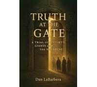 Truth at the Gate: A Trial of History's Giants and the Nazarene