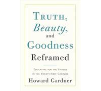 Truth, Beauty, and Goodness Reframed: Educating for the Virtues in the Age of Truthiness and Twitter