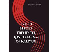 Truth Before Trend: The Lost Dharma of Kaliyug (The Adishivoham Chronicles)