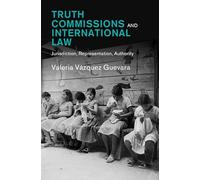 Truth Commissions and International Law: Jurisdiction, Representation, Authority (Law in Context)
