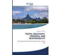 TRUTH, CREATIVITY, FREEDOM, AND RESPONSIBILITY: THE FOUNDATION FOR RECONSTRUCTING HUMAN LIFE