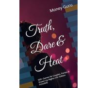 Truth, Dare & Heat: 500+ Games for Couples, Parties & Grown-Up Nights (18+ Edition Included)