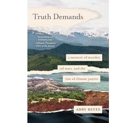 Truth Demands: A Memoir of Murder, Oil Wars, and the Rise of Climate Justice