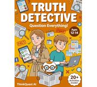 Truth Detective Case Files: Can You Spot the Fake?: Media Literacy & Critical Thinking for Teens Ages 12-14 - Deepfakes, Bias Detection & Fact-Checking