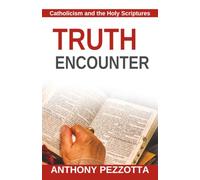 Truth Encounter: Catholicism and the Holy Scriptures