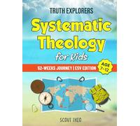 Truth Explorers: 52 Weeks of Systematic Theology for Kids: An Interactive Bible Study & Adventure Workbook | ESV Edition | Ages 7-12