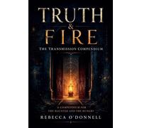 Truth & Fire: The Transmission Compendium