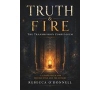 Truth & Fire: The Transmission Compendium