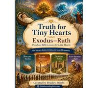 Truth for Tiny Hearts: Exodus-Ruth: A Preschool Bible Curriculum for Churches, Daycares, & Homeschool (Truth for Tiny Hearts: A Preschool Bible Curriculum)