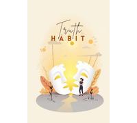 Truth Habit: Build Unshakable Self-Honesty, Let Go of Fear, and Live Authentically Every Day