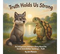 Truth Holds Us Strong: An Indigenous Children's Story About the Seven Grandfather Teachings - Truth: 8