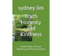 Truth Honesty and Kindness: Quiet Power of Inner Mastery and Peace in Action