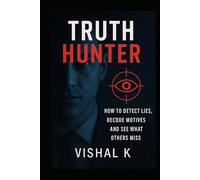 Truth Hunter: How to Detect Lies, Decode Motives and See What Others Miss (The Writer’s Legacy Series)