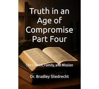 Truth in an Age of Compromise Part Four: The Church, Family, and Mission