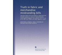 Truth in fabric and merchandise misbranding bills: Hearings before the Committee on interstate and foreign commerce, House of representatives, ... R. 739, H. R. 3225, and H. R. 4141: Volume 14