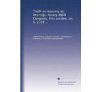 Truth-in-housing act hearings, Ninety-third Congress, first session, on S. 2028 ..
