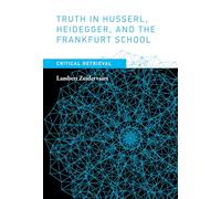 Truth in Husserl, Heidegger, and the Frankfurt School: Critical Retrieval
