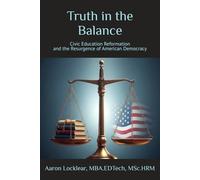 Truth in the Balance: Civic Education Reformation and the Resurgence of American Democracy