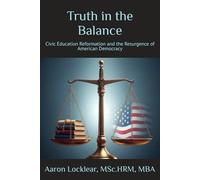 Truth in the Balance: Civic Education Reformation and the Resurgence of American Democracy