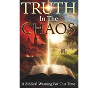 Truth in the Chaos: A Biblical Warning For Our Time