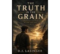 TRUTH IN THE GRAIN: An Immigrant Son Forged by War and Loss (FORGED IN WEIGHT)