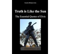 Truth is Like the Sun: The Essential Quotes of Elvis (100 Quotes Series/Music)