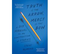 Truth is the Arrow, Mercy is the Bow: A DIY Manual for the Construction of Stories