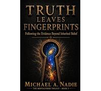 Truth Leaves Fingerprints: Following the Evidence Beyond Inherited Belief: 3 (The Mentalverse Trilogy)