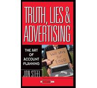 Truth, Lies, and Advertising: The Art of Account Planning: 3 (Adweek Magazine Series)