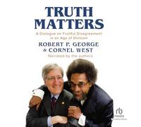 Truth Matters: A Dialogue on Fruitful Disagreement in an Age of Division