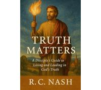 Truth Matters: “A Disciple’s Guide to Living and Leading in God’s Truth”: 11 (Things Matter)