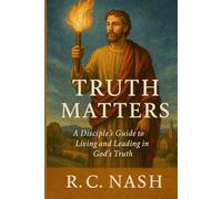 Truth Matters: “A Disciple’s Guide to Living and Leading in God’s Truth” (Things Matter)