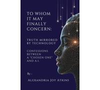 Truth Mirrored By Technology: Confessions Between A "Chosen One" and A.I. (To Whom It May Finally Concern)