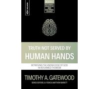 Truth Not Served by Human Hands: Retrieving the Knowledge of God in Reformed Thomism (Reformed Exegetical Doctrinal Studies series)