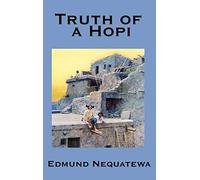 Truth of a Hopi: Stories Relating to the Origin, Myths and Clan Histories of the Hopi