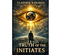 Truth of the Initiates: A Conspiracy Thriller of Secret Orders, Hidden Power, and the Golden Billion (The Leonid Ross Series)