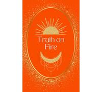 Truth on Fire: Ignite Your Soul’s Dreams, Activate Powerful Energy, and Step Fully Into Your True Power (The Manifest Series: Awakening the Sovereign Creator)