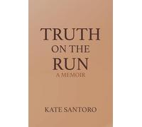Truth on the Run: A Memoir