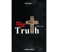 Truth Or Consequences…: Repent….(Stop Sinning)….Or Perish Volume 1