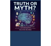 TRUTH OR MYTH?: THE ULTIMATE TRIVIA & BRAIN TEASER CHALLENGE BOOK 200+ Mind-Blowing Facts, Tricky Questions & Myth-Busting Challenges to Boost Brain Power & Critical Thinking Kalicha Bilinga: 1