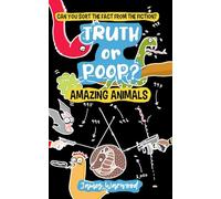 Truth or Poop? Amazing Animal Facts: A True or False Quiz Book for Curious 7+ Readers - can you sort the fact from the fiction? (Truth or Poop: true or false quiz book)