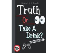 Truth Or Take A Drink?: Party Game For Adults. Answer Truth Questions With Your Friends. Fun Drinking Idea For Adult Partys. 18+