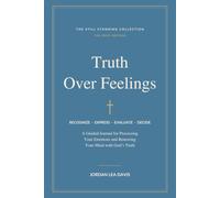 Truth Over Feelings: A Guided Journal for Processing Your Emotions and Renewing Your Mind with God’s Truth